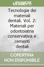 Tecnologia dei materiali dentali. Vol. 2 Materiali per odontoiatria conservativa e cementi dentali Prezzo Ridotto