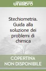 Affare Stechiometria. Guida alla soluzione dei problemi di chimica