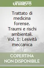 Compra Oggi Stesso Trattato di medicina forense. Traumi e rischi ambientali. Vol. 1 Lesività meccanica