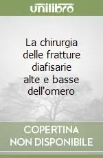 Super Prezzo La chirurgia delle fratture diafisarie alte e basse dell‘omero