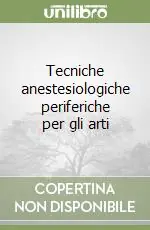 Tecniche anestesiologiche periferiche per gli arti Super Prezzo