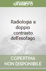 Radiologia a doppio contrasto dell‘esofago Consegna Rapida