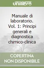 Super Prezzo Manuale di laboratorio. Vol. 1 Principi generali e diagnostica chimico-clinica