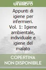 Appunti di igiene per infermieri. Vol. 1 Igiene ambientale, individuale e igiene del malato Affare