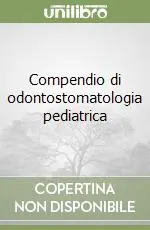 Pagamento Sicuro Compendio di odontostomatologia pediatrica