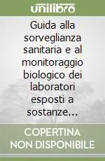 Guida alla sorveglianza sanitaria e al monitoraggio biologico dei laboratori esposti a sostanze chimiche tossiche Soddisfatti O Rimborsati