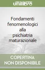 Fondamenti fenomenologici alla psichiatria maturazionale Prezzo Scontato