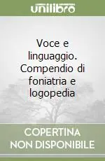 Consegna Rapida Voce e linguaggio. Compendio di foniatria e logopedia