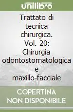 Spedito Oggi Trattato di tecnica chirurgica. Vol. 20 Chirurgia odontostomatologica e maxillo-facciale
