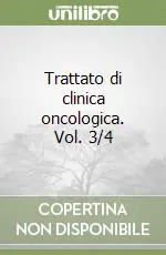 Trattato di clinica oncologica. Vol. 3/4 Popolare