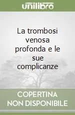 La trombosi venosa profonda e le sue complicanze Direttamente Dal Produttore