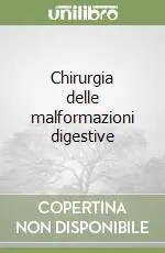 Nuovo Arrivo Chirurgia delle malformazioni digestive