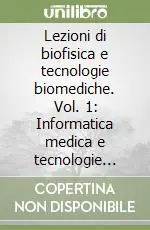 Compra Oggi Stesso Lezioni di biofisica e tecnologie biomediche. Vol. 1 Informatica medica e tecnologie biomediche