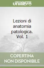 Subito Disponibile Lezioni di anatomia patologica. Vol. 1