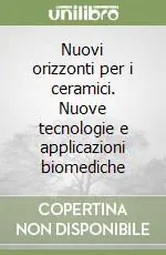 Ordina Subito Nuovi orizzonti per i ceramici. Nuove tecnologie e applicazioni biomediche