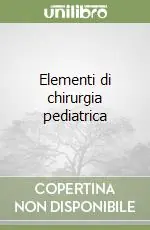 Bestseller Elementi di chirurgia pediatrica