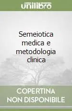 A Buon Prezzo Semeiotica medica e metodologia clinica