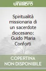 Spiritualità missionaria di un sacerdote diocesano Guido Maria Conforti Bestseller
