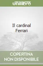 Il cardinal Ferrari Soddisfatti O Rimborsati