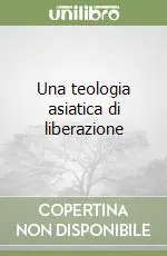 Ultime Pezzi Una teologia asiatica di liberazione