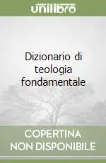 Ultime Pezzi Dizionario di teologia fondamentale