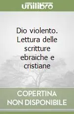 Consegna Rapida Dio violento. Lettura delle scritture ebraiche e cristiane