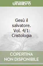 Quantità Limitata Gesù il salvatore. Vol. 4/1 Cristologia