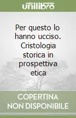 Per questo lo hanno ucciso. Cristologia storica in prospettiva etica Offerta Del Giorno