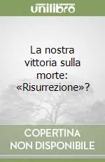 Pagamento Sicuro La nostra vittoria sulla morte «Risurrezione»?