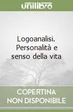 Logoanalisi. Personalità e senso della vita Saldi