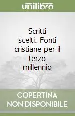 Scritti scelti. Fonti cristiane per il terzo millennio Vendita Finale