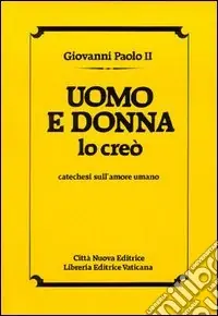 Uomo e donna lo creò. Catechesi sull‘amore umano A Buon Prezzo