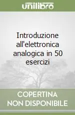 Introduzione all‘elettronica analogica in 50 esercizi Di Tendenza