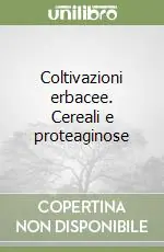 Non Perdere Coltivazioni erbacee. Cereali e proteaginose