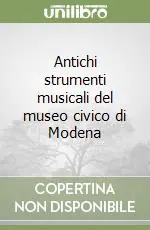 Antichi strumenti musicali del museo civico di Modena Offerta Limitata