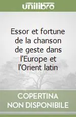 Essor et fortune de la chanson de geste dans l‘Europe et l‘Orient latin Prezzo Scontato