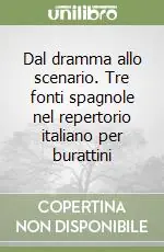 Pagamento Sicuro Dal dramma allo scenario. Tre fonti spagnole nel repertorio italiano per burattini