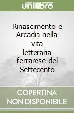 Vendita Finale Rinascimento e Arcadia nella vita letteraria ferrarese del Settecento