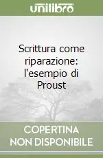 Scrittura come riparazione l‘esempio di Proust Quantità Limitata