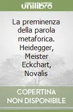 Affare La preminenza della parola metaforica. Heidegger, Meister Eckchart, Novalis