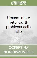 Più Venduto Umanesimo e retorica. Il problema della follia