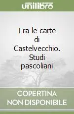 Offerta Limitata Fra le carte di Castelvecchio. Studi pascoliani