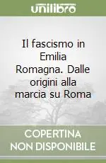 Il fascismo in Emilia Romagna. Dalle origini alla marcia su Roma Nuovo Arrivo