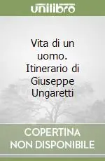 Vita di un uomo. Itinerario di Giuseppe Ungaretti Reso Gratuito