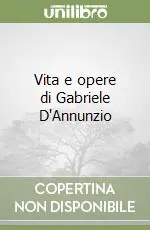 Vita e opere di Gabriele D‘Annunzio Saldi