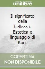 Il significato della bellezza. Estetica e linguaggio di Kant Soddisfatti O Rimborsati