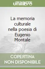 Acquista Ora La memoria culturale nella poesia di Eugenio Montale