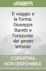 Il viaggio e la forma. Giuseppe Baretti e l‘orizzonte dei generi letterari Direttamente Dal Produttore