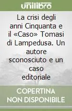 La crisi degli anni Cinquanta e il «Caso» Tomasi di Lampedusa. Un autore sconosciuto e un caso editoriale Saldi