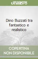 A Buon Prezzo Dino Buzzati tra fantastico e realistico